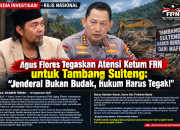 Agus Flores Tegaskan Atensi Ketum FRN untuk Tambang Sulteng: “Jenderal Bukan Budak, Hukum Harus Tegak.