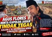 Agus Flores Minta Kapolda Jabar Tindak Tegas Galian C di Kecamatan Beber kab cirebon