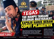 Agus Flores Tegas Tak Mampu Tangani Keluhan Masyarakat, Kapolri Harus Berani Copot Pejabatnya