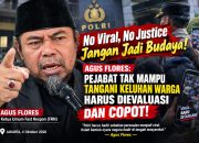 No Viral, No Justice” Jangan Jadi Budaya! Agus Flores: Pejabat Tak Mampu Tangani Keluhan Warga Harus Dievaluasi Dan copot
