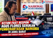 Ketum Fast Respon Agus Flores Serukan Pemberantasan Narkoba di Jawa Barat Terangi dan Tangkap Oknum yang Diduga Membekingi