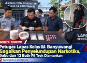 Petugas Lapas Kelas IIA Banyuwangi Gagalkan Penyelundupan Narkotika, Sabu dan 12 Butir Pil Trek Diamankan