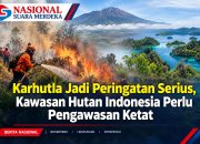 Karhutla Jadi Peringatan Serius, Kawasan Hutan Indonesia Perlu Pengawasan Ketat