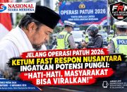 JELANG OPERASI PATUH 2026, KETUM FAST RESPON NUSANTARA INGATKAN POTENSI PUNGLI: “HATI-HATI, MASYARAKAT BISA VIRALKAN!”