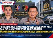 Pemeriksaan Mantan Kapolresta Banda Aceh dan Eks Kasat Narkoba Jadi Sorotan, Transparansi Penanganan Kasus Dipertanyakan
