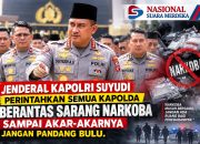 Jendral kapolri Suyudi perintahkan Semua Kapolda Berantas Sarang Narkoba Sampai Akar Akarnya Jangan Pandang Bulu.