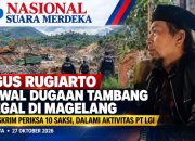 AGUS RUGIARTO KAWAL DUGAAN TAMBANG ILEGAL DI MAGELANG, BARESKRIM POLRI TELAH PERIKSA 10 SAKSI DAN DALAMI AKTIVITAS PT LGI