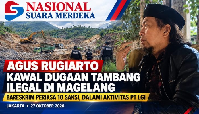 AGUS RUGIARTO KAWAL DUGAAN TAMBANG ILEGAL DI MAGELANG, BARESKRIM POLRI TELAH PERIKSA 10 SAKSI DAN DALAMI AKTIVITAS PT LGI